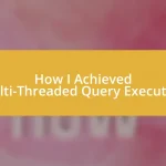 How I Achieved Multi-Threaded Query Execution