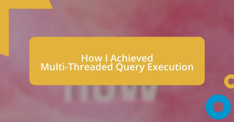 How I Achieved Multi-Threaded Query Execution