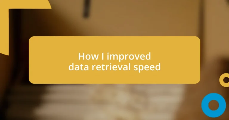 How I improved data retrieval speed