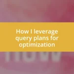 How I leverage query plans for optimization