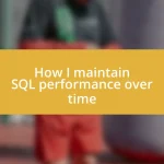 How I maintain SQL performance over time