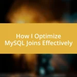 How I Optimize MySQL Joins Effectively