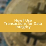 How I Use Transactions for Data Integrity