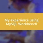 My experience using MySQL Workbench