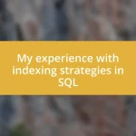 My experience with indexing strategies in SQL