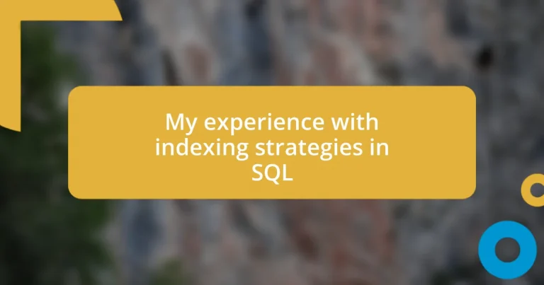 My experience with indexing strategies in SQL