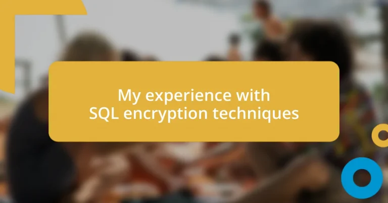 My experience with SQL encryption techniques