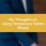 My Thoughts on Using Temporary Tables Wisely