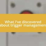 What I’ve discovered about trigger management