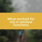 What worked for me in window functions