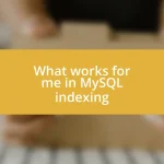 What works for me in MySQL indexing