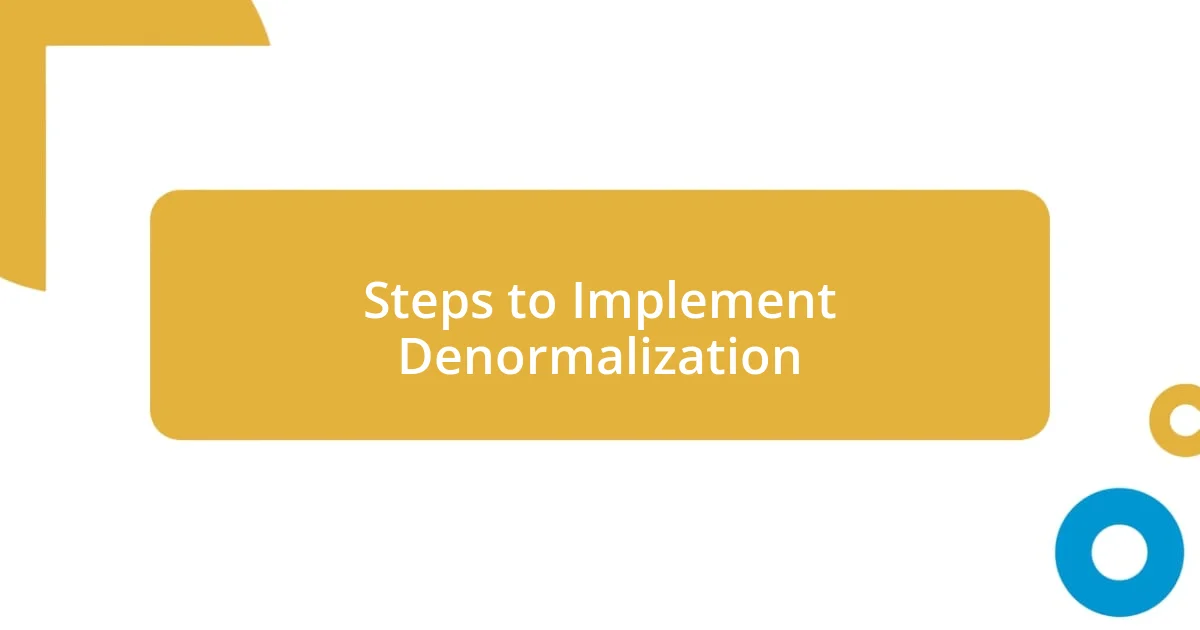 Steps to Implement Denormalization