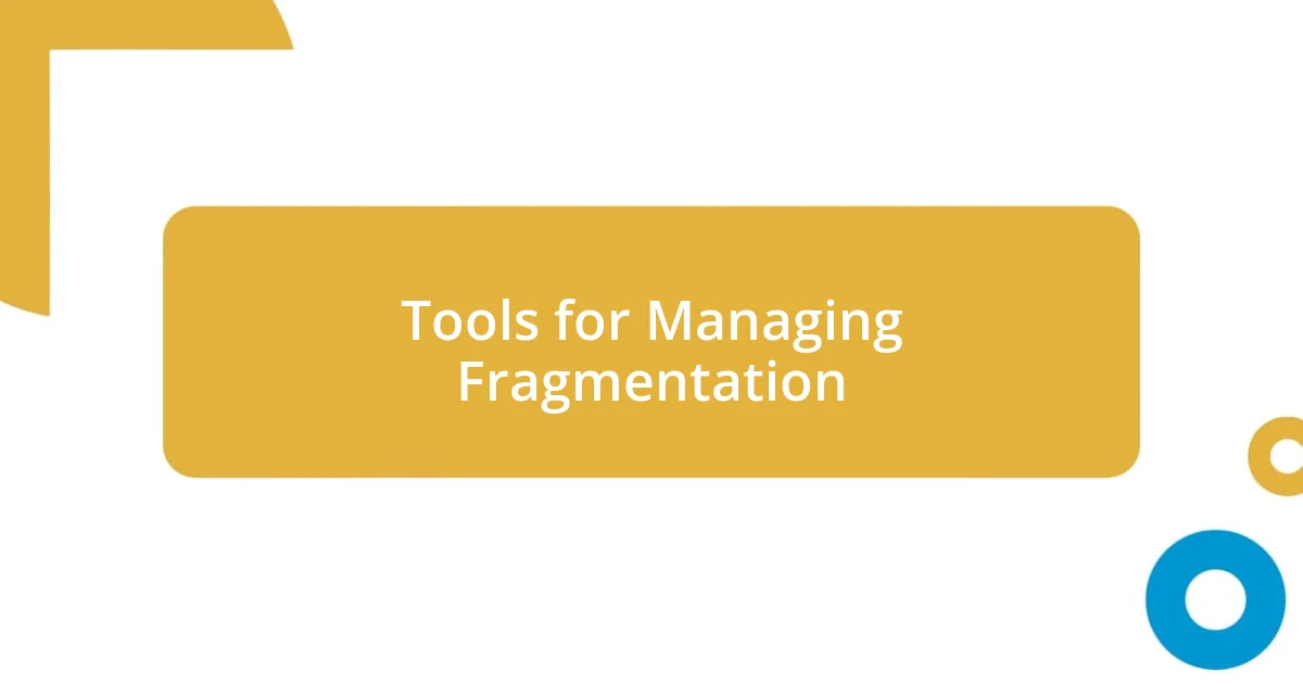 Tools for Managing Fragmentation