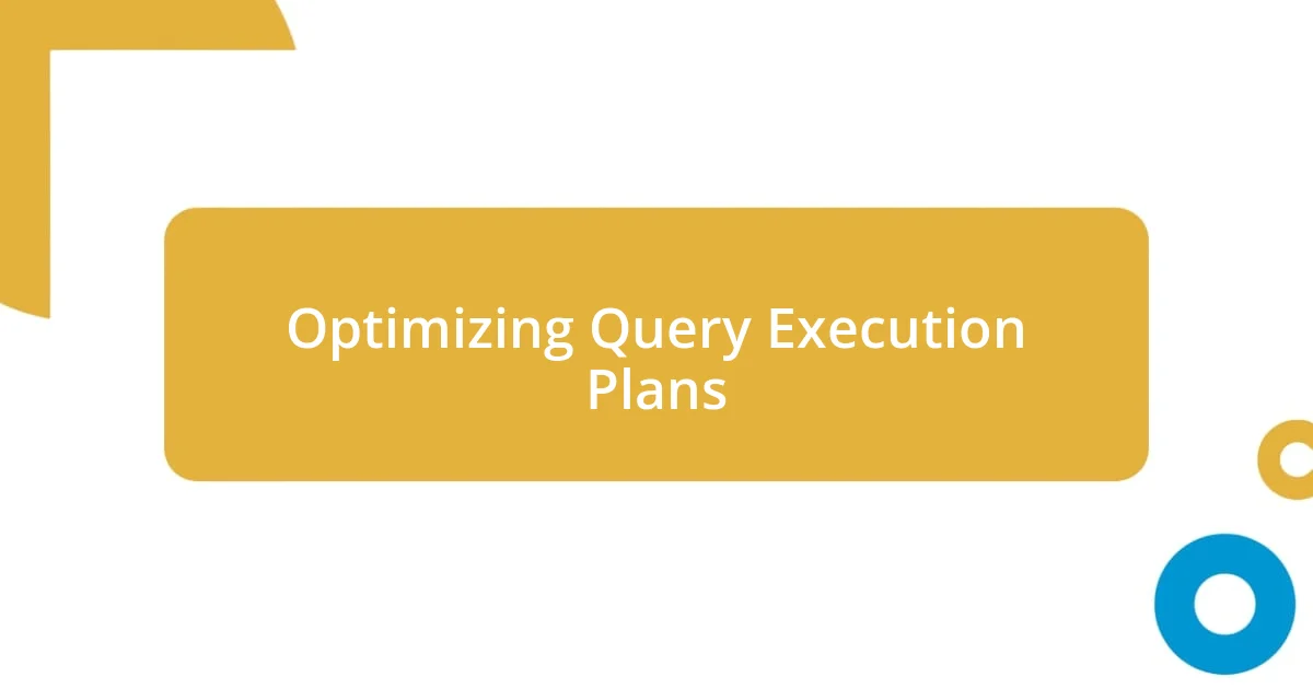 Optimizing Query Execution Plans