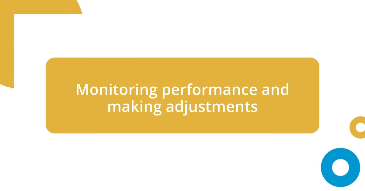 Monitoring performance and making adjustments