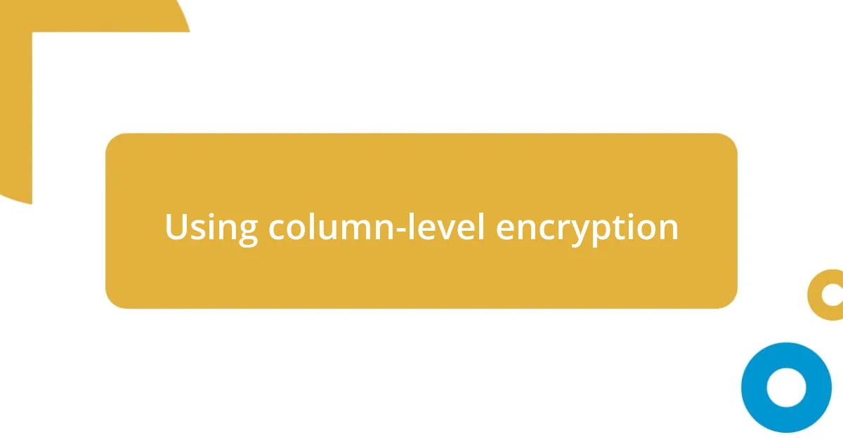 Using column-level encryption