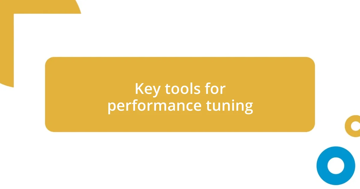 Key tools for performance tuning