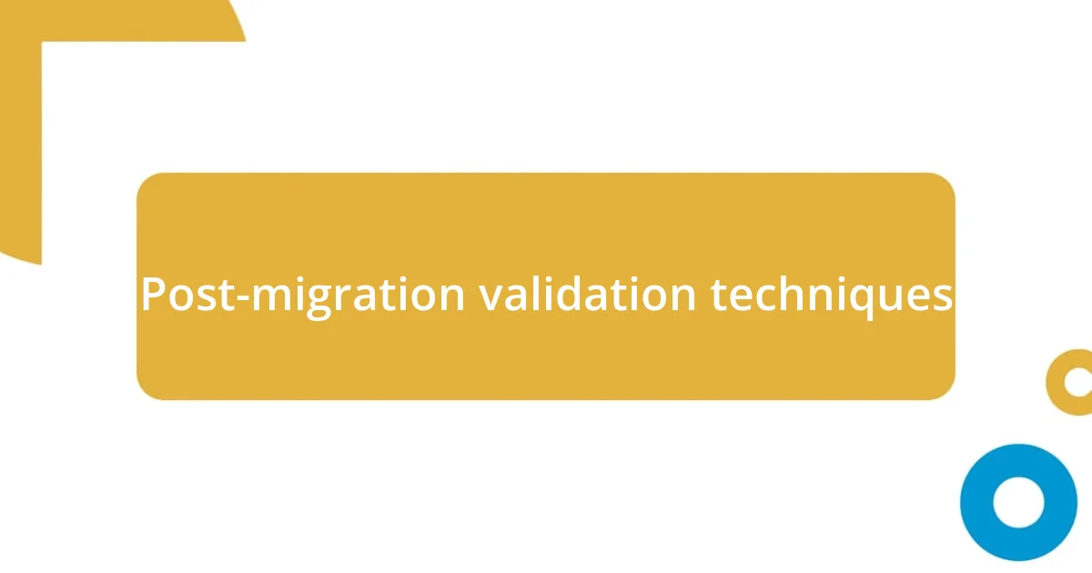 Post-migration validation techniques